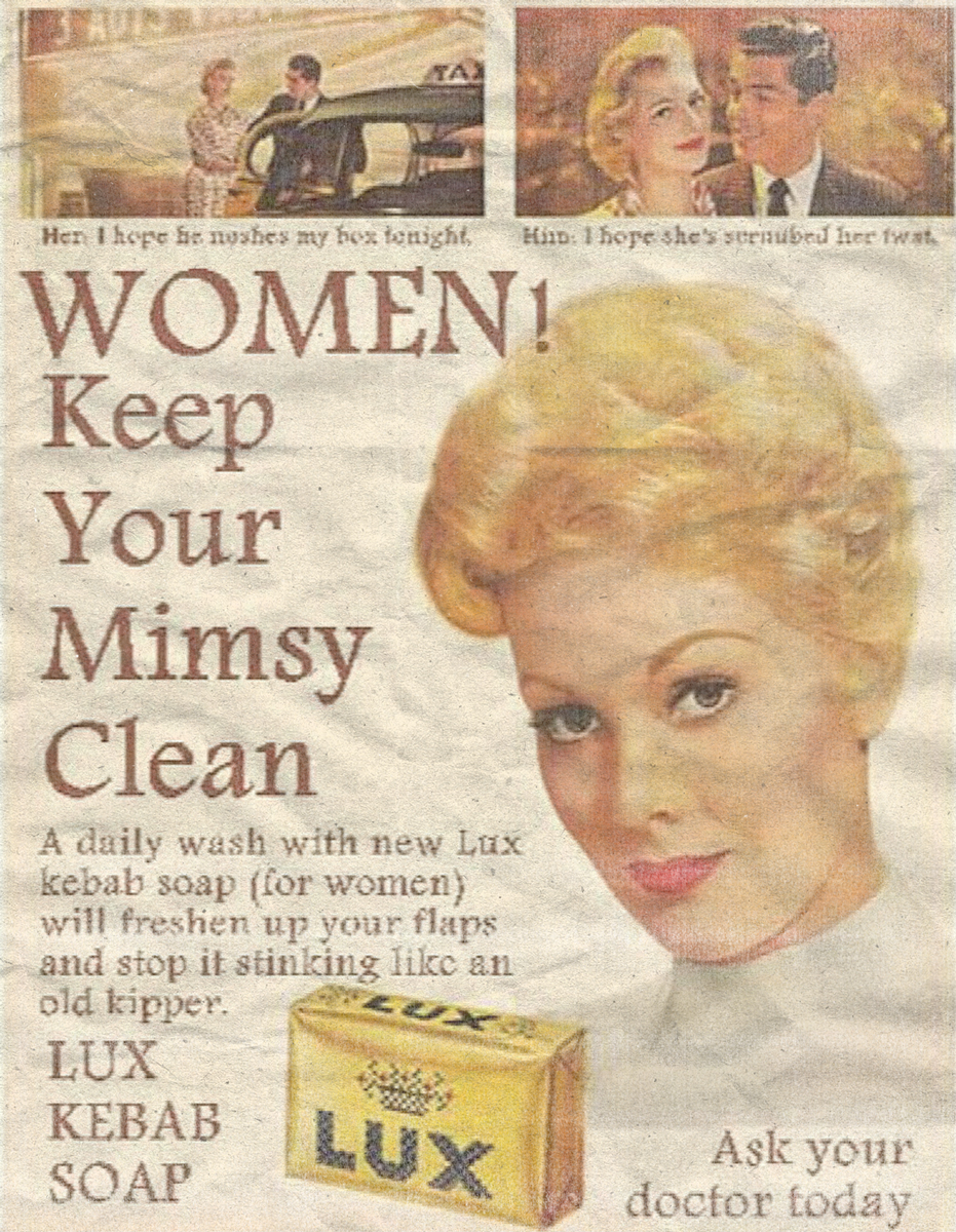 © Kim Novak’s face, a Lux soap package and a warning that seems to shout something like “Women! Keep you hoo-haw clean”. A classic example of an add that can only be found in nature because one cannot simply make this shit up.